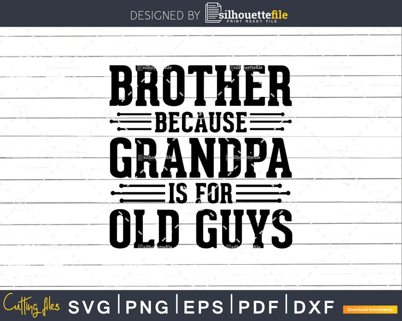 Brother Because Grandpa is for Old Guys Png Dxf Svg Files