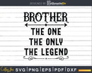 Brother The One Only Legend Svg Dxf Png Cricut Files