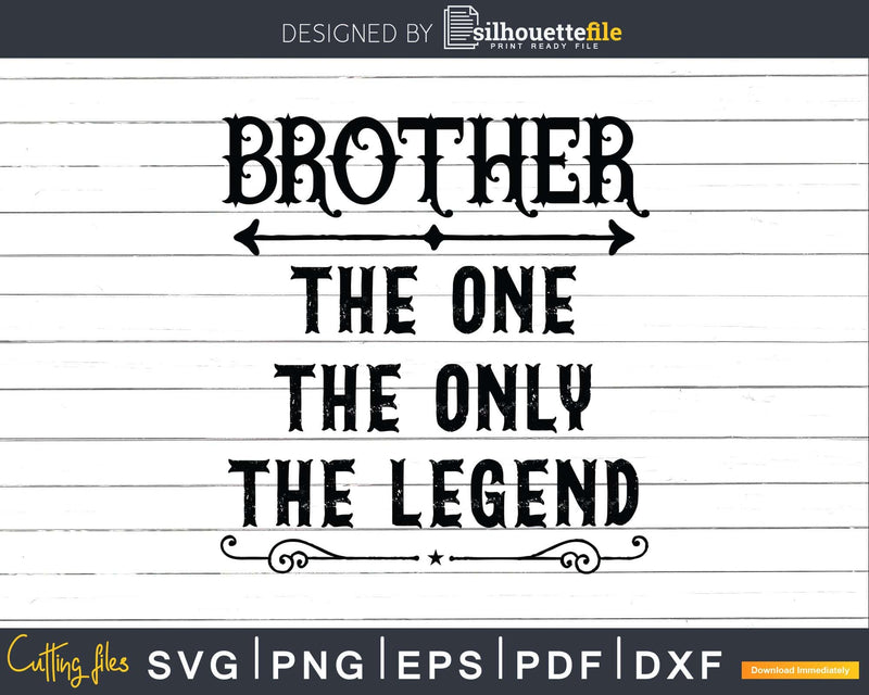 Brother The One Only Legend Svg Dxf Png Cricut Files