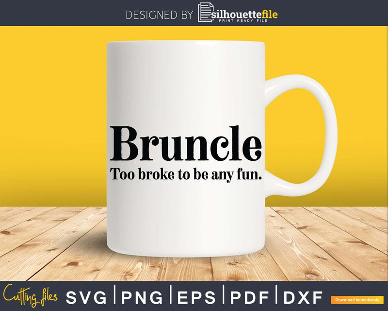 Bruncle Too Broke To Be Any Fun Svg Cricut Printable Files