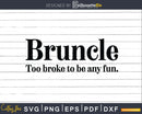 Bruncle Too Broke To Be Any Fun Svg Cricut Printable Files