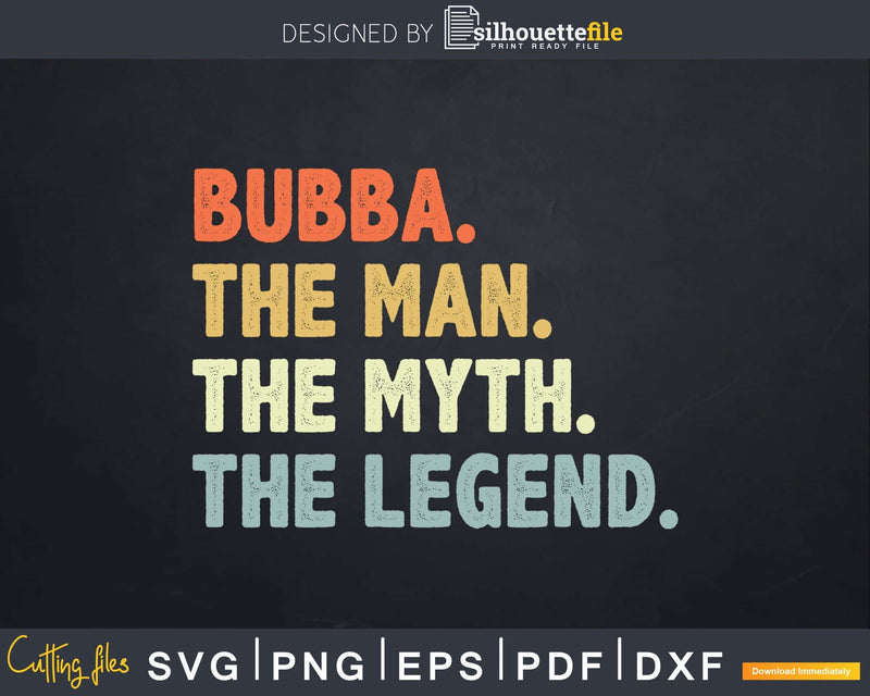 Bubba The Man Myth Legend Svg Dxf Cricut Files
