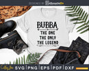 Bubba The One Only Legend Svg Dxf Png Cricut Files