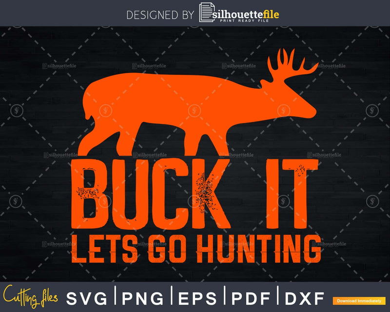 Buck It Lets Go Hunting Funny Svg Cut Files