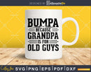 Bumpa Because Grandpa is for Old Guys Birthday Png Dxf Svg