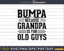 Bumpa Because Grandpa is for Old Guys Birthday Png Dxf Svg