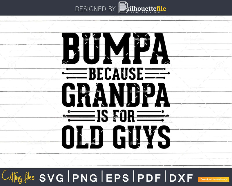 Bumpa Because Grandpa is for Old Guys Png Dxf Svg Files For