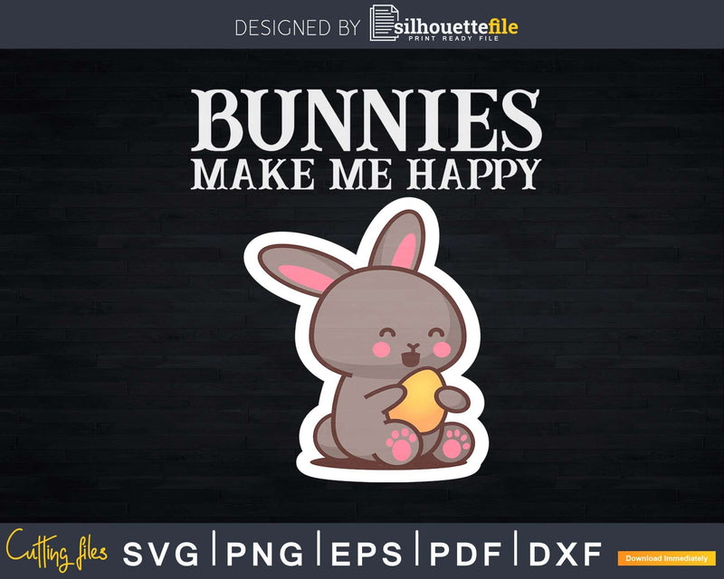 Bunnies Make Me Happy Cute Easter Bunny Svg Dxf Cut Files