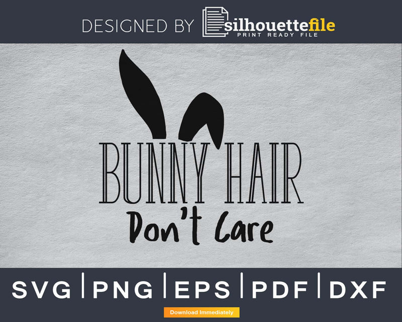 Bunny Hair Don’t Care svg cricut cut digital cutting files