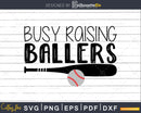 Busy Raising Ballers Svg craft cricut cut files