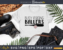 Busy Raising Ballers Svg craft cricut cut files
