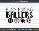 Busy Raising Ballers Svg Sports Designs Cricut Silhouette