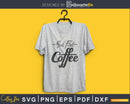 But first coffee svg printable file