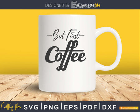 But first coffee svg printable file