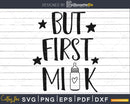 But First Milk Svg Newborn Baby Shower svg cutting