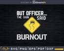But Officer the Sign Said Do a Burnout Funny Car Svg Cricut