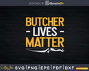 Butcher Lives Matter Svg Dxf Png Cut Files