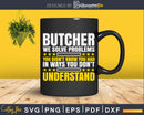 Butcher Problem Solver Svg Dxf Cricut Files