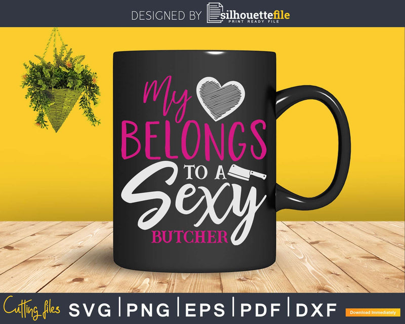 Butcher Wife My Heart Belongs To A Sexy Svg Dxf Cut Files