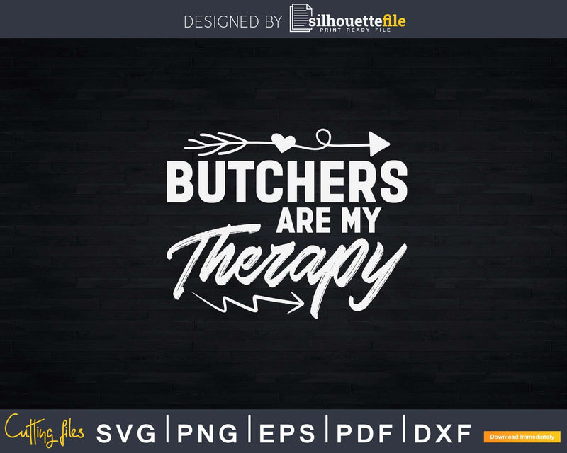 Butchers Are My Therapy Svg Dxf Cut Files