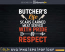 Butcher’s Life scars earned meat served Svg Dxf Cut Files