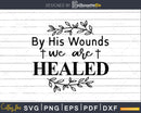 By His Wounds We Are Healed svg png cricut cutting files