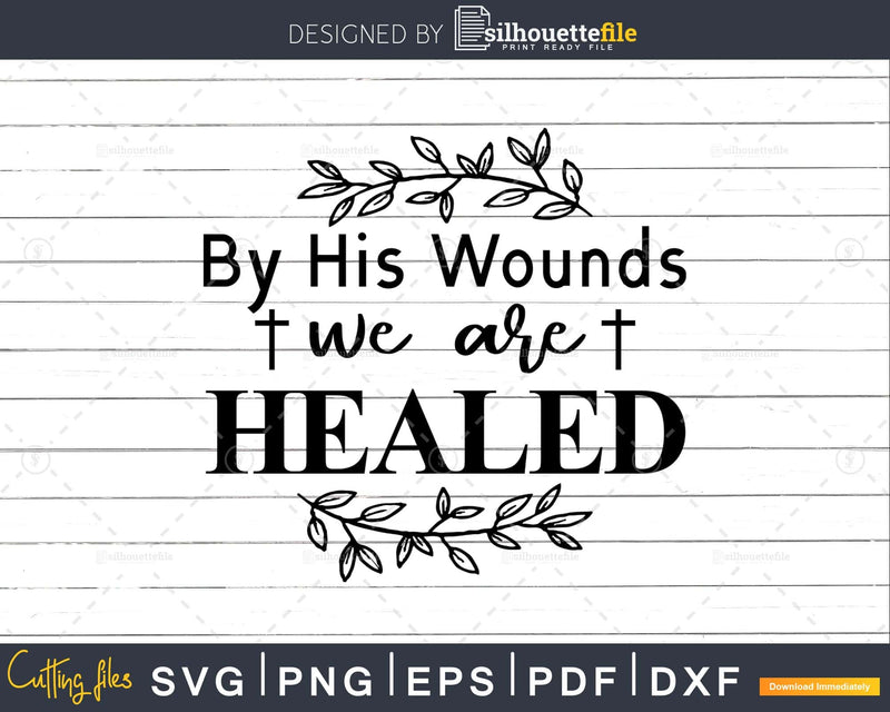 By His Wounds We Are Healed svg png cricut cutting files
