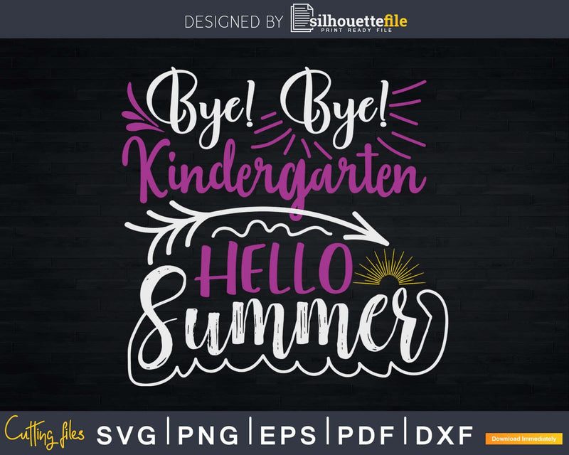 Bye Kindergarten Hello Summer Svg Last Day of School