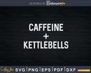Caffeine and Kettlebells Svg Instant Download Cut Files