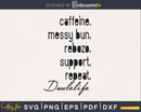 caffeine. messy bun. rebozo. support. repeat. doulalife svg