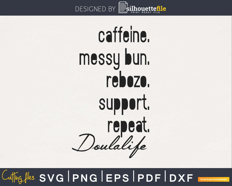 caffeine. messy bun. rebozo. support. repeat. doulalife svg