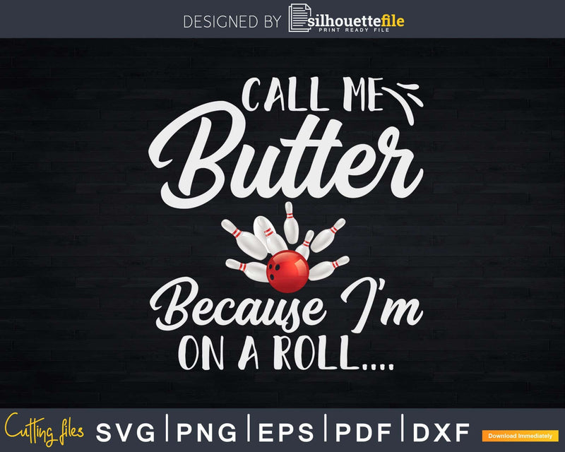 Call Me Butter I’m On A Roll Funny Bowling T-shirt Design