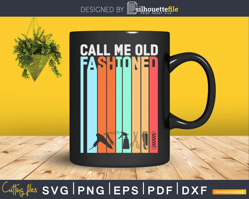 Call Me Old Fashioned Vintage Hairstylist Shirt Svg Png