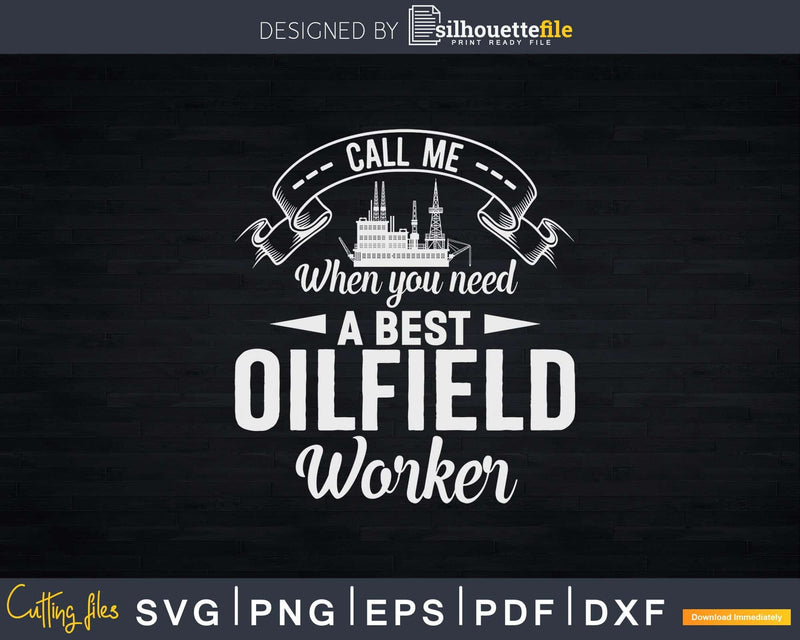 Call Me When You Need A Best Oilfield Worker Svg Png Cricut