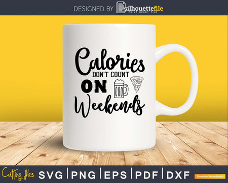 Calories don’t count on weekends svg design printable cut