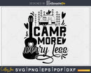 Camp more worry less svg cricut craft cut printable files