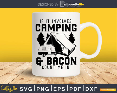 Camping svg If It Involves Bacon Count Me In Camp cut files