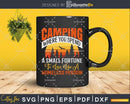 Camping T-Shirt Where You Spend A Small Fortune svg cut