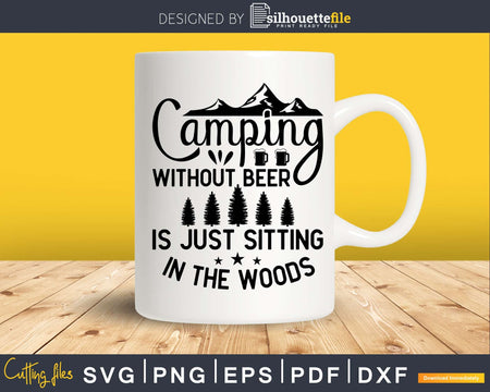 Camping Without Beer Is Just Sitting In The Woods Svg Dxf