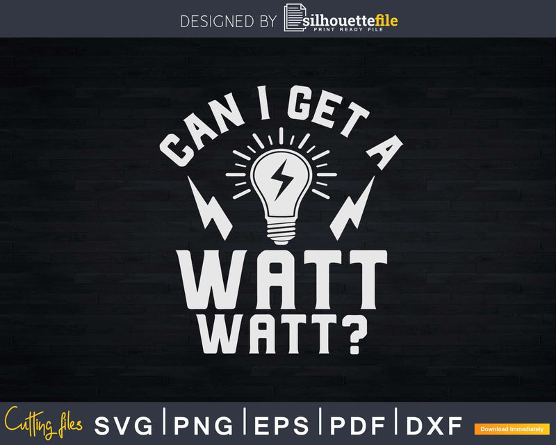 Can I Get A Watt Funny Electrician Electrical Engineer Svg