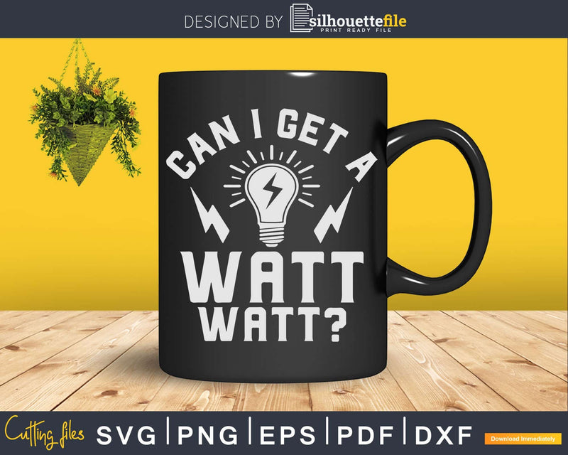 Can I Get A Watt Funny Electrician Electrical Engineer Svg
