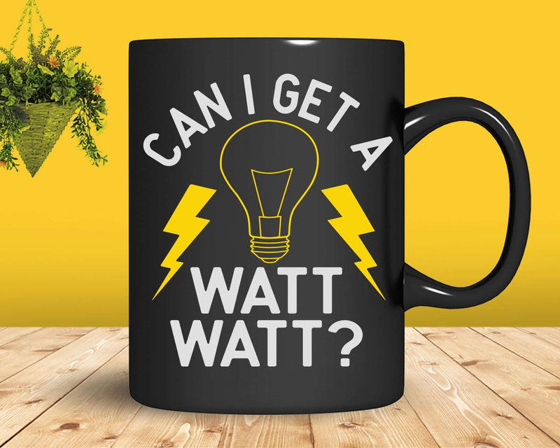Can I Get A Watt Funny Electrician Sublimation Svg Png