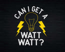 Can I Get A Watt Funny Electrician Sublimation Svg Png
