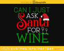 Can I just ask Santa for wine svg design cricut printable