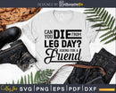Can you die from leg day asking for a friend svg design
