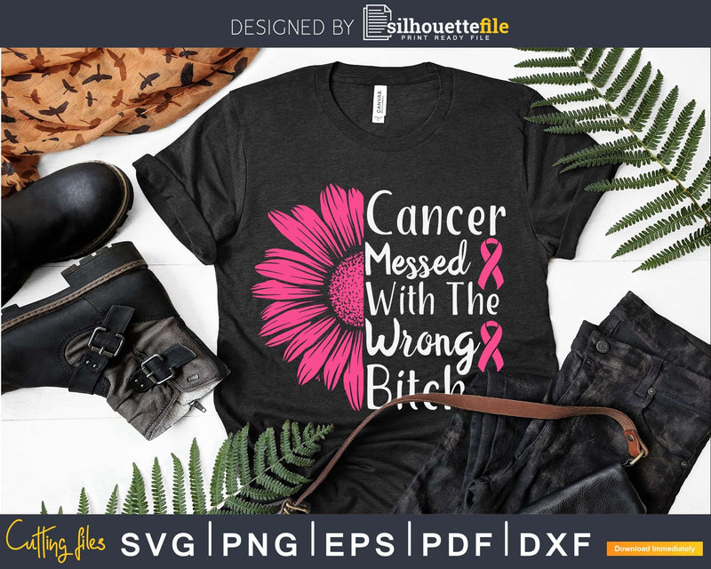 Cancer You Messed With The Wrong Bitch! Breast Awareness svg