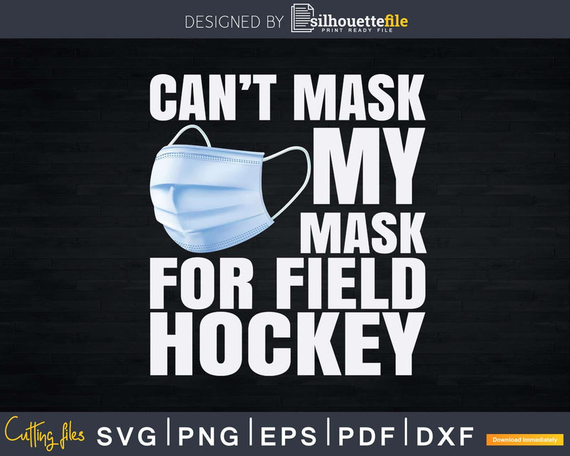 Can’t Mask My Love For Field Hockey Svg Dxf Png Printable