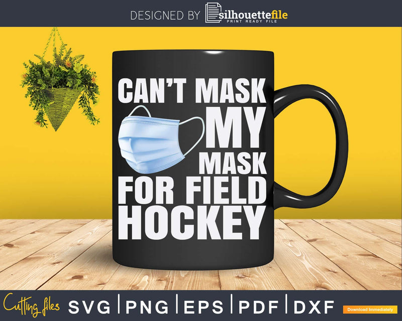 Can’t Mask My Love For Field Hockey Svg Dxf Png Printable