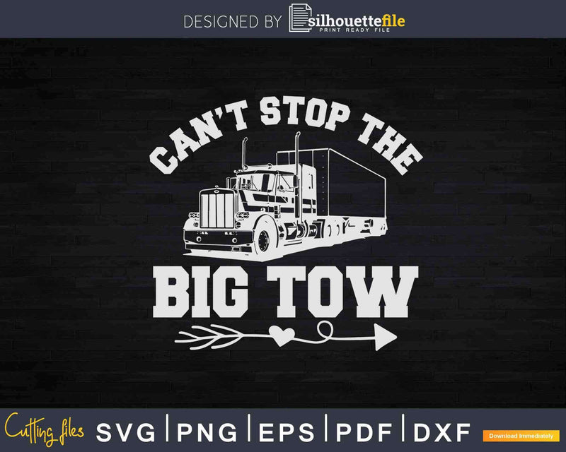 Can’t Stop The Big Tow Semi Truck Driver Svg Cricut Cut