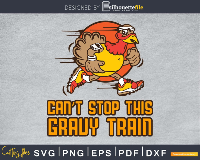 Can’t stop this gravy train thanksgiving svg png cricut